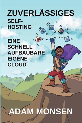 Zuverlässiges Self-Hosting: Eine schnell aufbau... [German] B0GLF7GB28 Book Cover