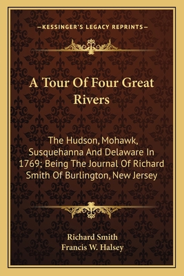 A Tour Of Four Great Rivers: The Hudson, Mohawk... 1163599255 Book Cover