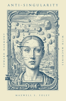 Anti-Singularity: Toward Harmony with Machines B0GTRTQPZC Book Cover