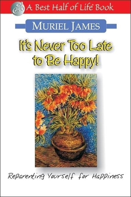 It's Never Too Late to Be Happy!: Reparenting Y... 1884956262 Book Cover