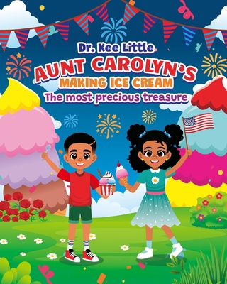 Aunt Carolyn's Making Ice Cream: The Most Preci... B0FFTLRWM7 Book Cover