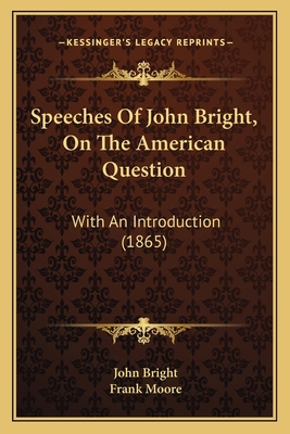 Speeches of John Bright, on the American Questi... 1164905538 Book Cover