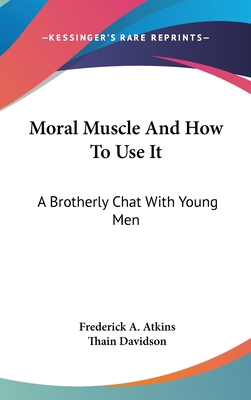 Moral Muscle And How To Use It: A Brotherly Cha... 0548099650 Book Cover