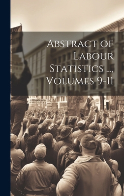 Abstract of Labour Statistics ..., Volumes 9-11 1020106840 Book Cover