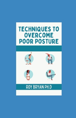 Techniques To Overcome Poor Posture: Corrective... B09TDPTL9B Book Cover