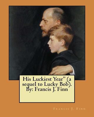 His Luckiest Year" (a sequel to Lucky Bob). By:... 1974626385 Book Cover