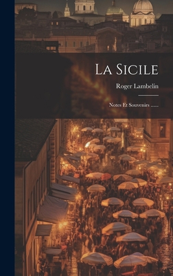 La Sicile: Notes Et Souvenirs ...... [French] 1020548819 Book Cover