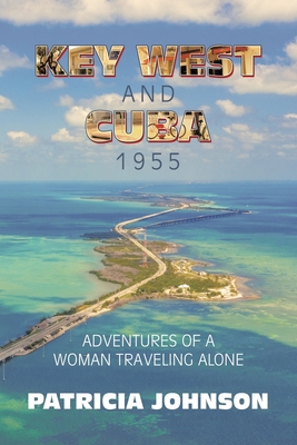 Key West and Cuba 1955: Adventures of a Woman T... 1663230641 Book Cover