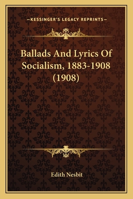 Ballads And Lyrics Of Socialism, 1883-1908 (1908) 1165330288 Book Cover