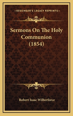 Sermons On The Holy Communion (1854) 1165850958 Book Cover