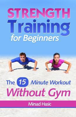 Strength Training for Beginners: 15 Minute Work... 1492897426 Book Cover