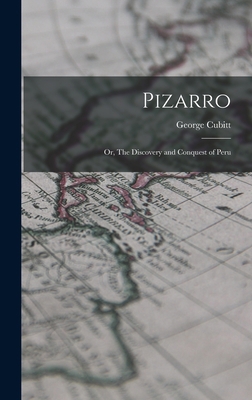 Pizarro: Or, The Discovery and Conquest of Peru 101750928X Book Cover