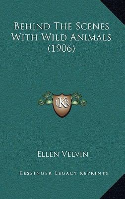 Behind The Scenes With Wild Animals (1906) 1166598632 Book Cover