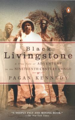 Black Livingstone: A True Tale of Adventure in the Nineteenth-Century Congo