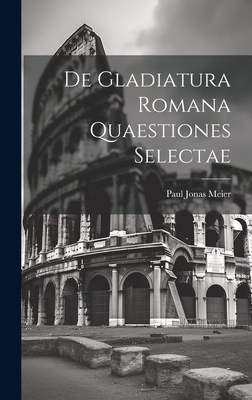 De Gladiatura Romana Quaestiones Selectae [Latin] 1021065641 Book Cover