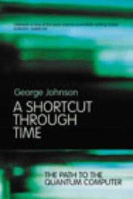 A Shortcut Through Time : The Path to a Quantum... 0224062336 Book Cover