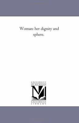 Woman: Her Dignity and Sphere. 1425528643 Book Cover