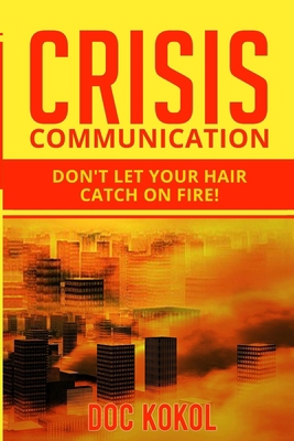 Crisis Communication: Don't Let Your Hair Catch... 1985049228 Book Cover