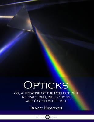 Opticks or, a Treatise of the Reflections, Refr... 1537587706 Book Cover