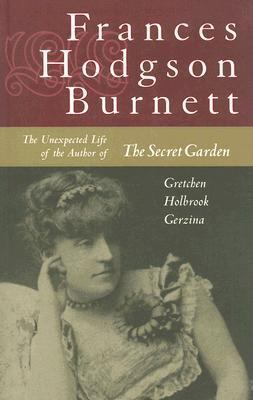 Frances Hodgson Burnett: The Unexpected Life of... 0813538254 Book Cover