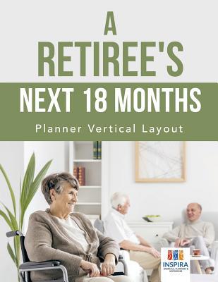 A Retiree's Next 18 Months Planner Vertical Layout 1645213935 Book Cover