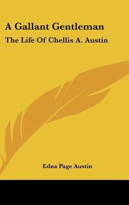 A Gallant Gentleman: The Life of Chellis A. Austin 1436689422 Book Cover