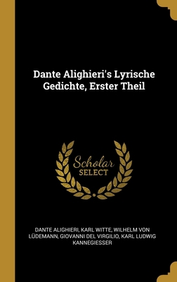 Dante Alighieri's Lyrische Gedichte, Erster Theil [German] 0270558381 Book Cover