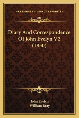 Diary And Correspondence Of John Evelyn V2 (1850) 1165346761 Book Cover