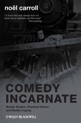 Comedy Incarnate: Buster Keaton, Physical Humor... 1405188324 Book Cover