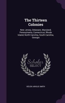 The Thirteen Colonies: New Jersey, Delaware, Ma... 1340635984 Book Cover