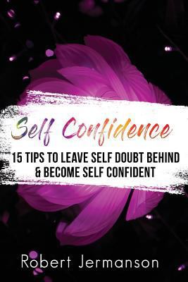 Self Confidence: 15 Tips To Leave Self Doubt Be... 1977827810 Book Cover