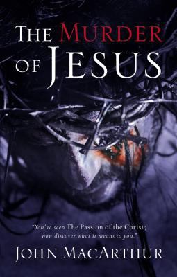 The Murder of Jesus: A Study of How Jesus Died 0785260188 Book Cover