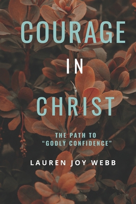 Courage In Christ: The Path To Godly Confidence B0DPG67XXW Book Cover