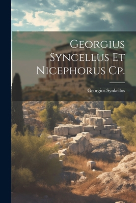 Georgius Syncellus Et Nicephorus Cp. [Greek, Ancient (to 1453)] 1021334618 Book Cover