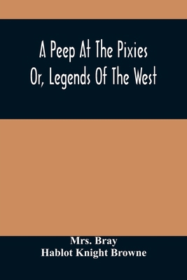 A Peep At The Pixies; Or, Legends Of The West 9354486568 Book Cover