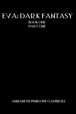 Eva: Dark Fantasy: Book One, Part One B0CKW29FXD Book Cover