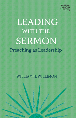 Leading with the Sermon: Preaching as Leadership 1506456375 Book Cover