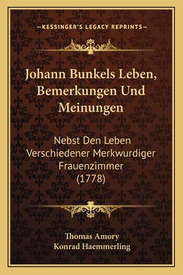 Johann Bunkels Leben, Bemerkungen Und Meinungen... [German] 1166166120 Book Cover