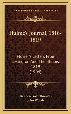 Hulme's Journal, 1818-1819: Flower's Letters Fr... 1166372936 Book Cover