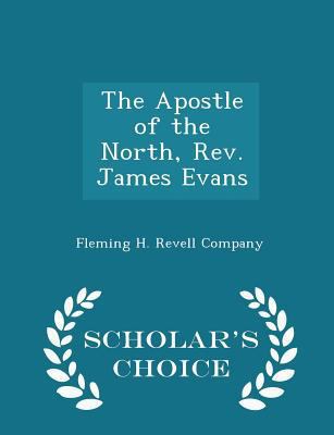 The Apostle of the North, Rev. James Evans - Sc... 1298460832 Book Cover