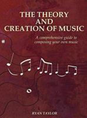 The Theory and Creation of Music: A Comprehensi... 1732481903 Book Cover