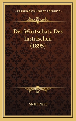 Der Wortschatz Des Instrischen (1895) [German] 1168754054 Book Cover