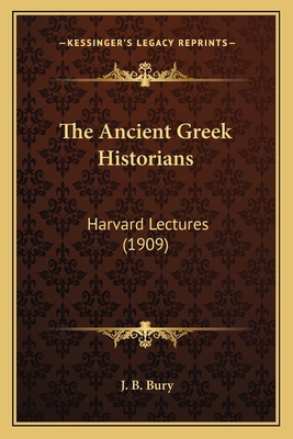 The Ancient Greek Historians: Harvard Lectures ... 1164066218 Book Cover