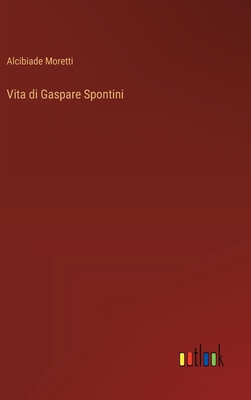 Vita di Gaspare Spontini [Italian] 3385029902 Book Cover