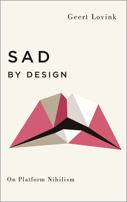 Sad by Design: On Platform Nihilism 0745339344 Book Cover