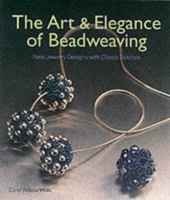The Art & Elegance of Beadweaving: New Jewelry ... 1903975255 Book Cover