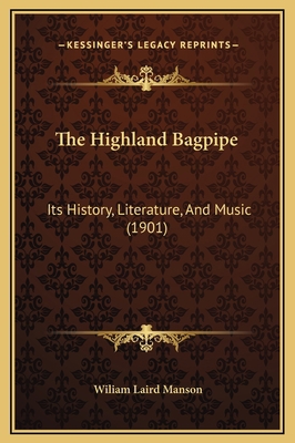 The Highland Bagpipe: Its History, Literature, ... 1169344046 Book Cover