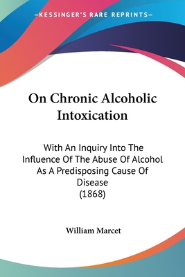 On Chronic Alcoholic Intoxication: With An Inqu... 1437072887 Book Cover