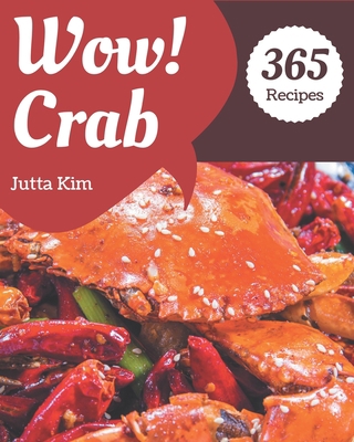 Wow! 365 Crab Recipes: Best-ever Crab Cookbook ... B08NW3X772 Book Cover