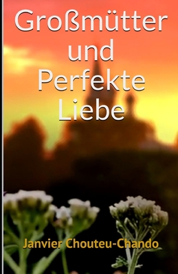 Großmütter und Perfekte Liebe [German] B087FGB192 Book Cover